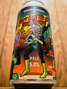 Phantom Brewing Co - Don't Run! We Are Your Friends